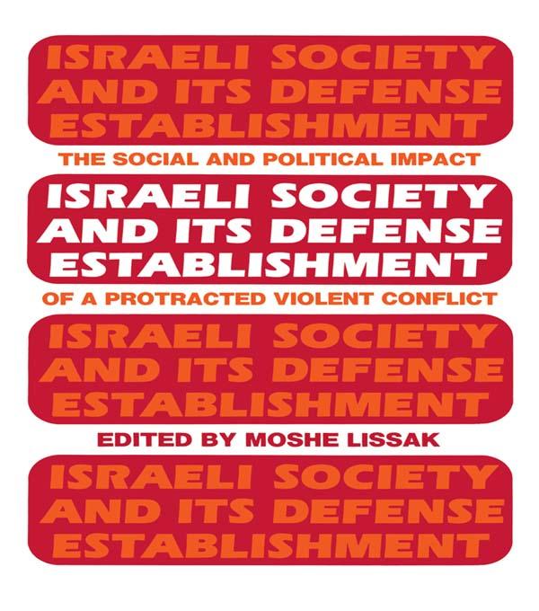 Israeli Society and Its Defense Establishment by Moshe Lissak