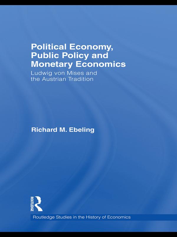 Political Economy, Public Policy and Monetary Economics by Richard M Ebeling