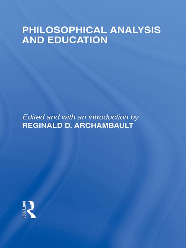 Philosophical Analysis and Education (International Library of the Philosophy of Education Volume 1)