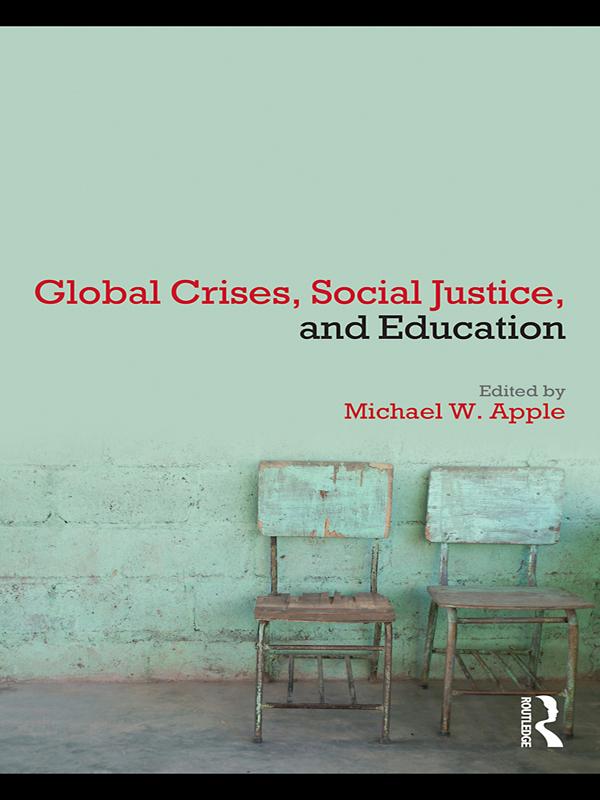Global Crises, Social Justice, and Education by Michael W. Apple