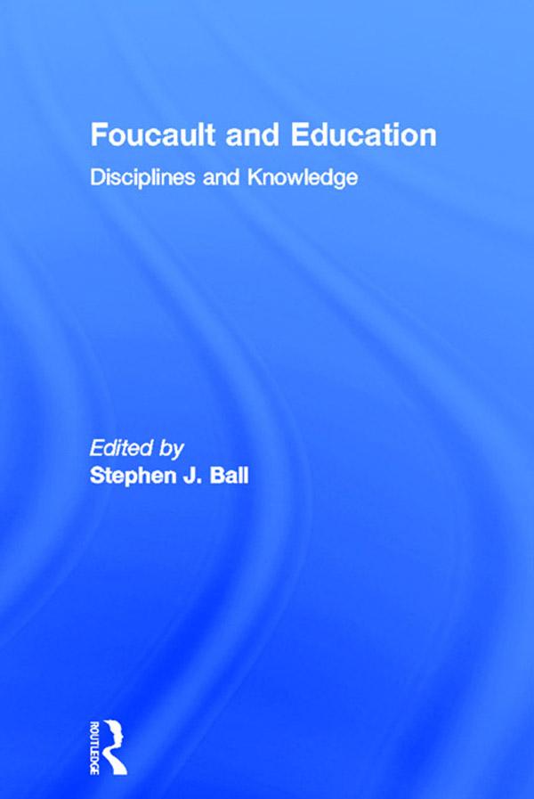 Foucault and Education by Stephen J. Ball