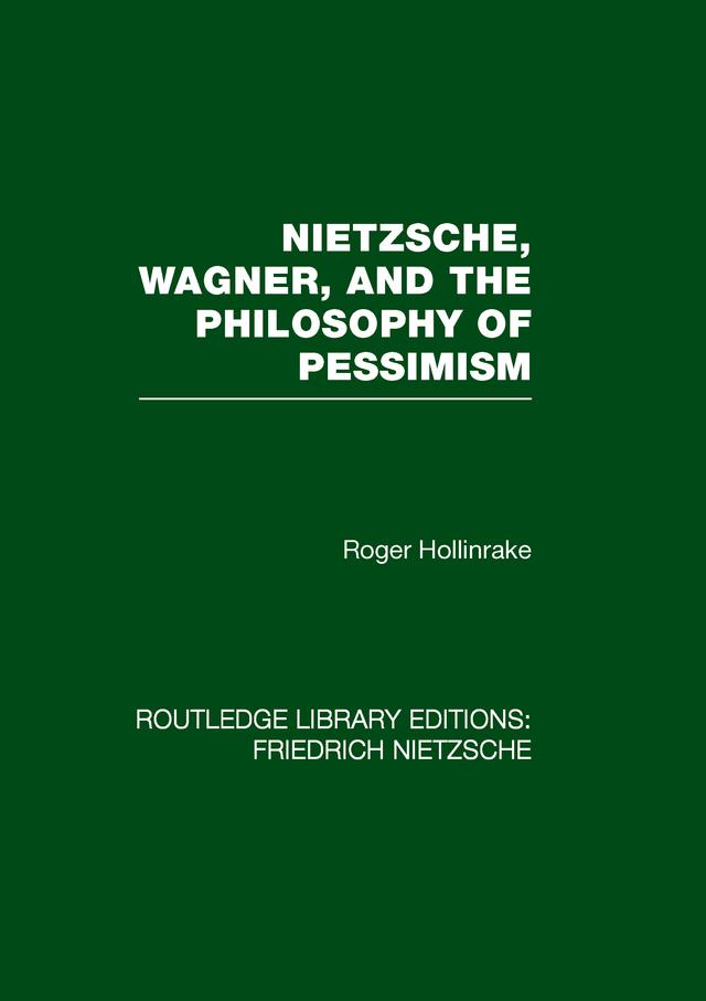 Nietzsche, Wagner and the Philosophy of Pessimism by Roger Hollinrake