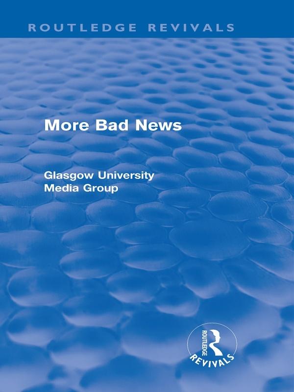 More Bad News (Routledge Revivals) by Brian Winston, Gregg Philo, Howard Davis, Jean Hart, John Eldridge, John Hewitt, Paul Walton, Peter Beharrell