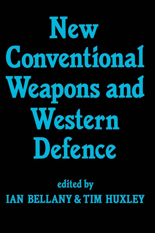 New Conventional Weapons and Western Defence by Ian Bellany, Tim Huxley