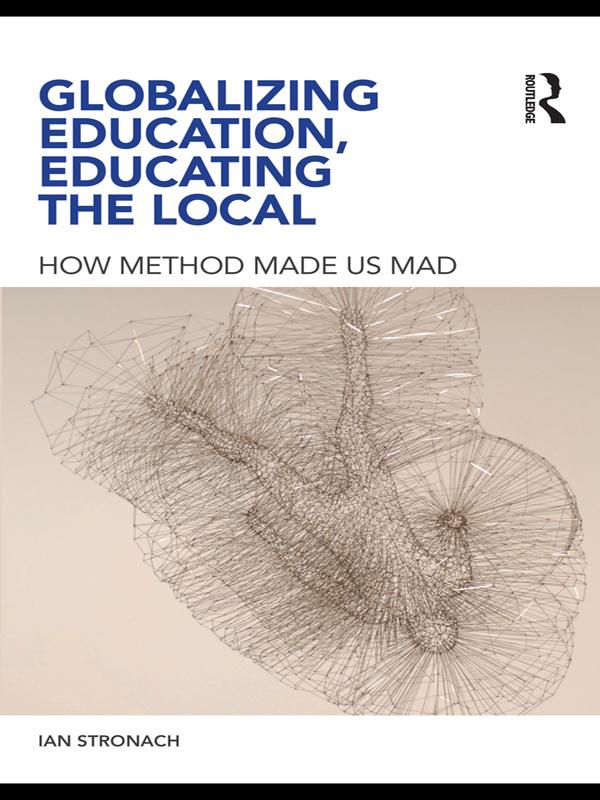 Globalizing Education, Educating the Local by Ian Stronach