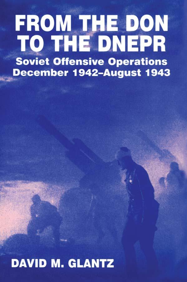 From the Don to the Dnepr by David M. Glantz