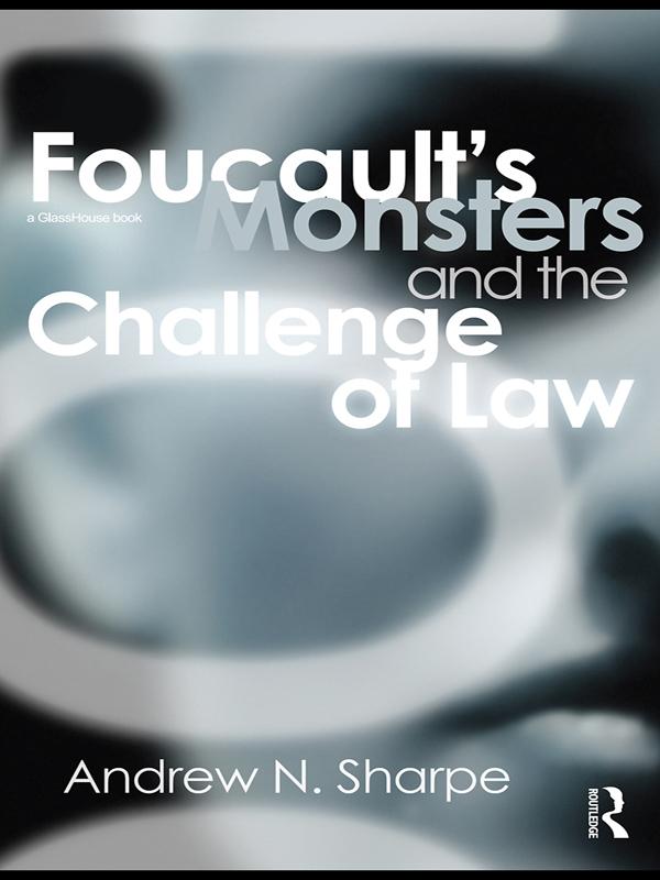 Foucault's Monsters and the Challenge of Law by Alex Sharpe
