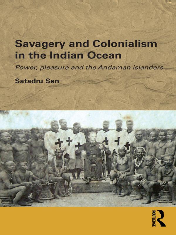 Savagery and Colonialism in the Indian Ocean by Satadru Sen