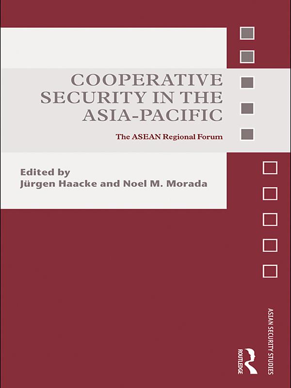 Cooperative Security in the Asia-Pacific by Jürgen Haacke, Noel Morada