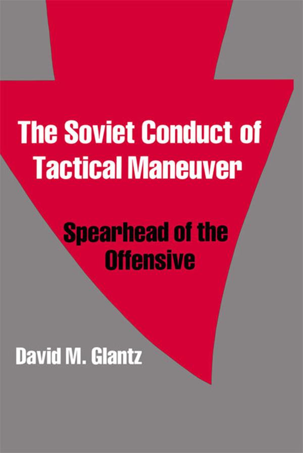 The Soviet Conduct of Tactical Maneuver by David Glantz