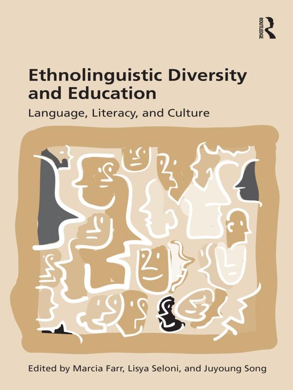 Ethnolinguistic Diversity and Education by Juyoung Song, Lisya Seloni, Marcia Farr