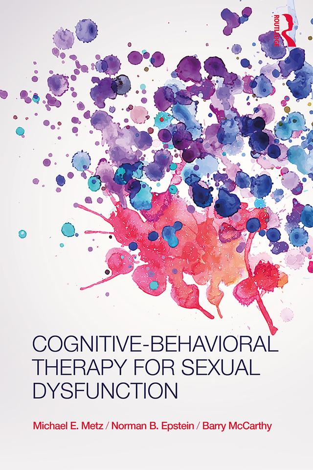 Cognitive-Behavioral Therapy for Sexual Dysfunction by Barry Mccarthy, Michael Metz, Norman Epstein