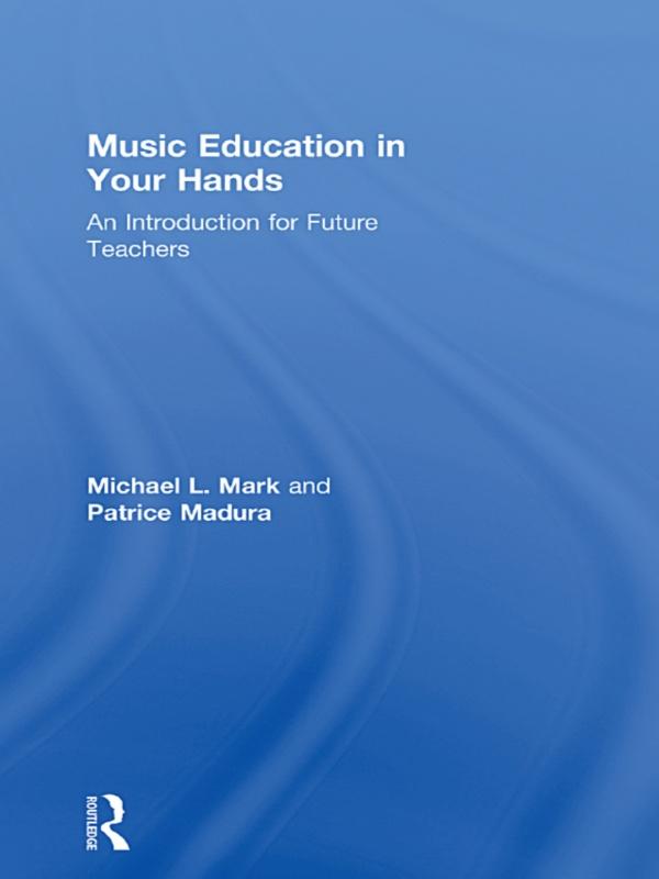 Music Education in Your Hands by Michael L. Mark, Patrice Madura