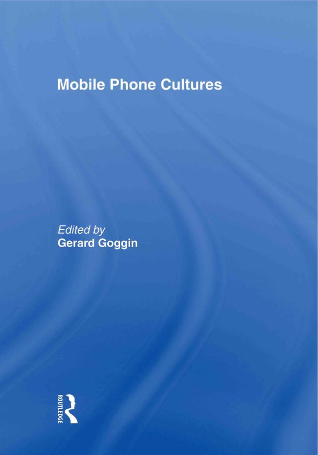 Mobile Phone Cultures by Gerard Goggin