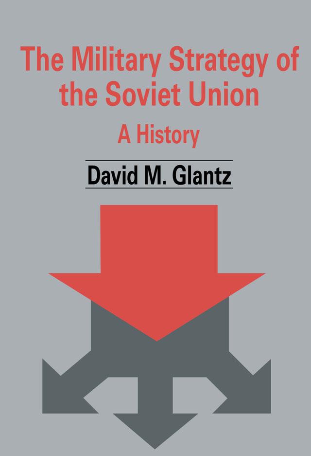 The Military Strategy of the Soviet Union by David M. Glantz