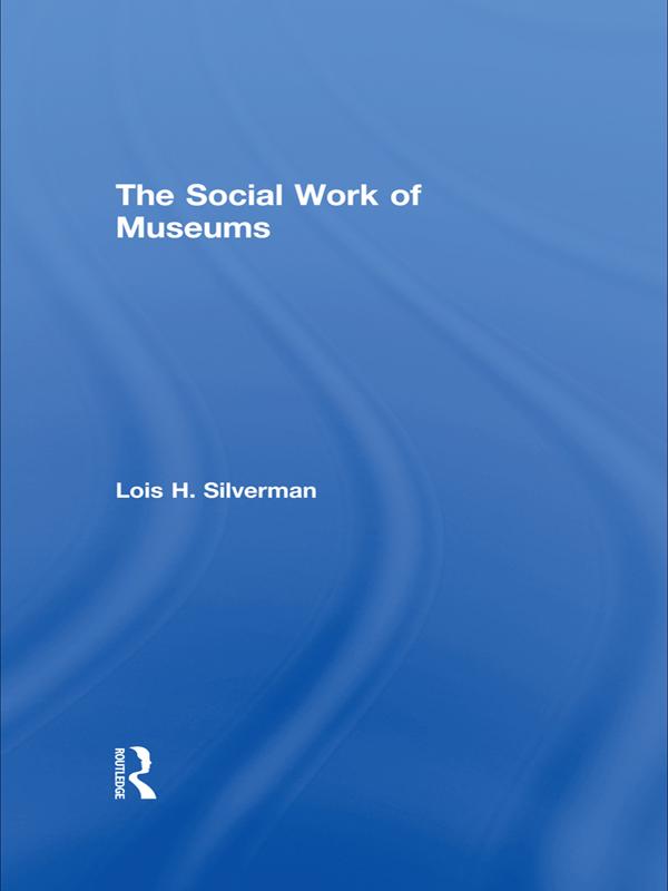 The Social Work of Museums by Lois H. Silverman
