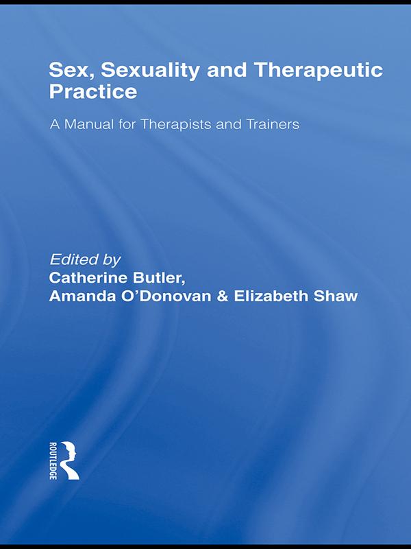 Sex, Sexuality and Therapeutic Practice by Amanda O'Donovan, Catherine Butler, Elizabeth Shaw