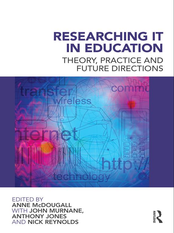 Researching IT in Education by Anne McDougall, Anthony Jones, John Murnane, Nick Reynolds