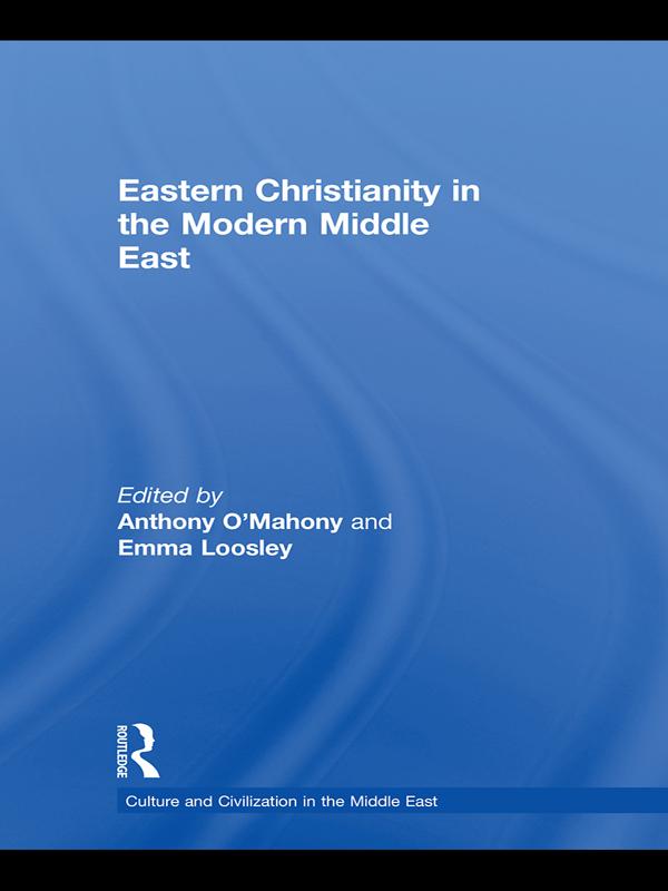 Eastern Christianity in the Modern Middle East by Anthony O'Mahony, Emma Loosley