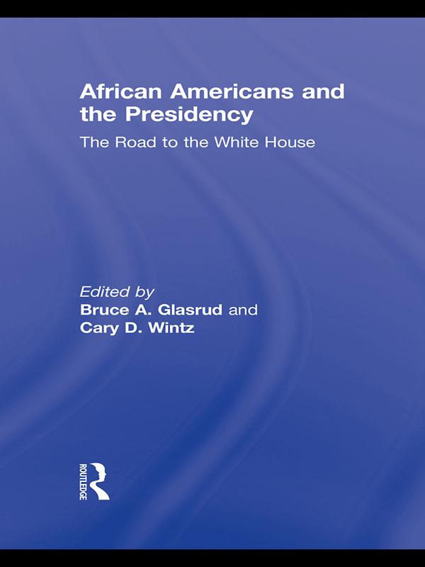 African Americans and the Presidency by Bruce A. Glasrud, Cary D. Wintz