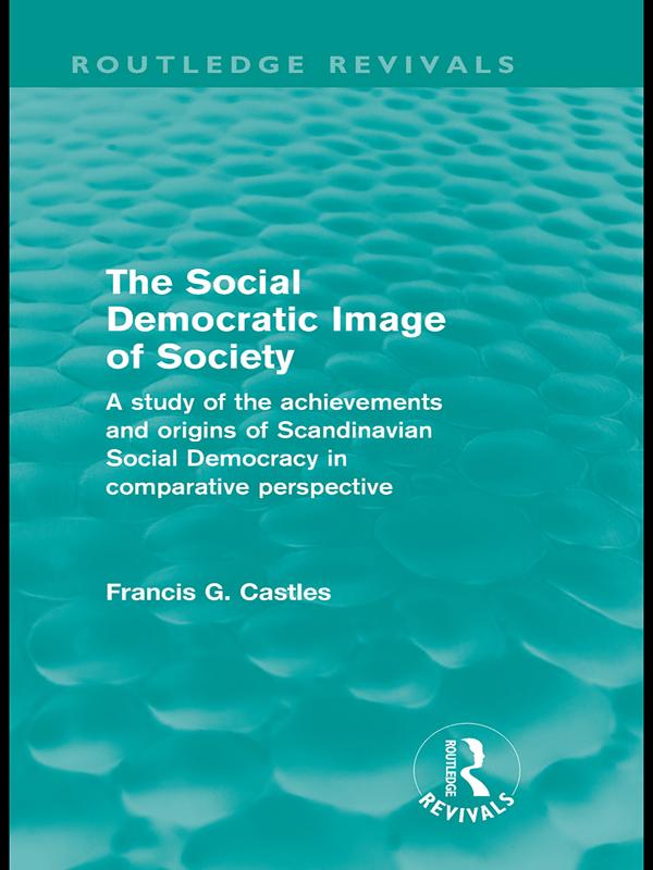 The Social Democratic Image of Society (Routledge Revivals) by Francis Castles