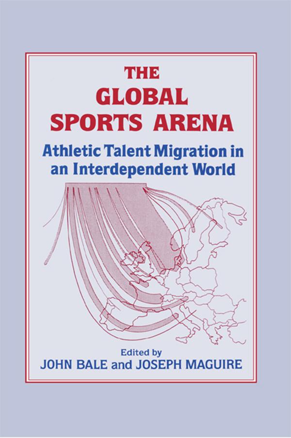The Global Sports Arena by John Bale, Joseph Maguire