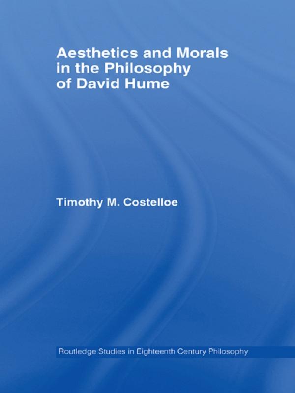 Aesthetics and Morals in the Philosophy of David Hume by Timothy M Costelloe
