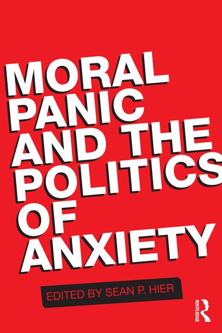 Moral Panic and the Politics of Anxiety by SEAN HIER