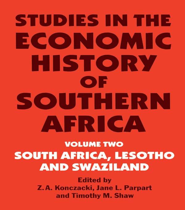 Studies in the Economic History of Southern Africa by Jane L. Parpart, Timothy M. Shaw, Z.A. Konczacki