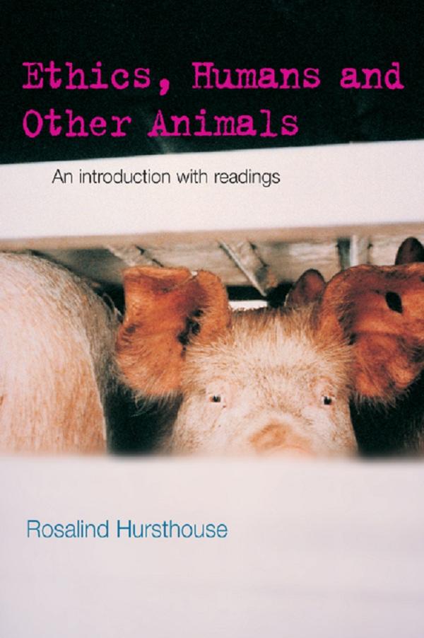 Ethics, Humans and Other Animals by Rosalind Hursthouse