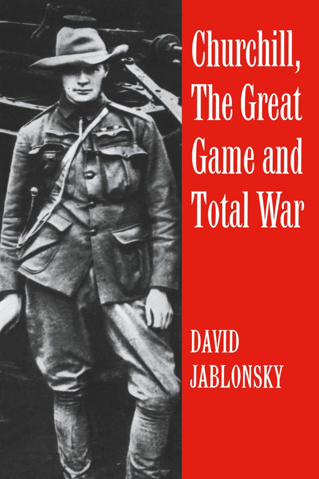 Churchill, the Great Game and Total War by David Jablonsky