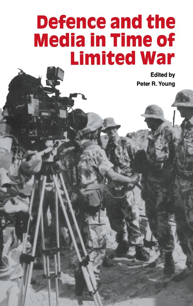 Defence and the Media in Time of Limited War by Peter R Young