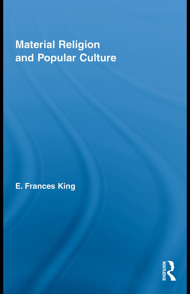 Material Religion and Popular Culture by E. Frances King