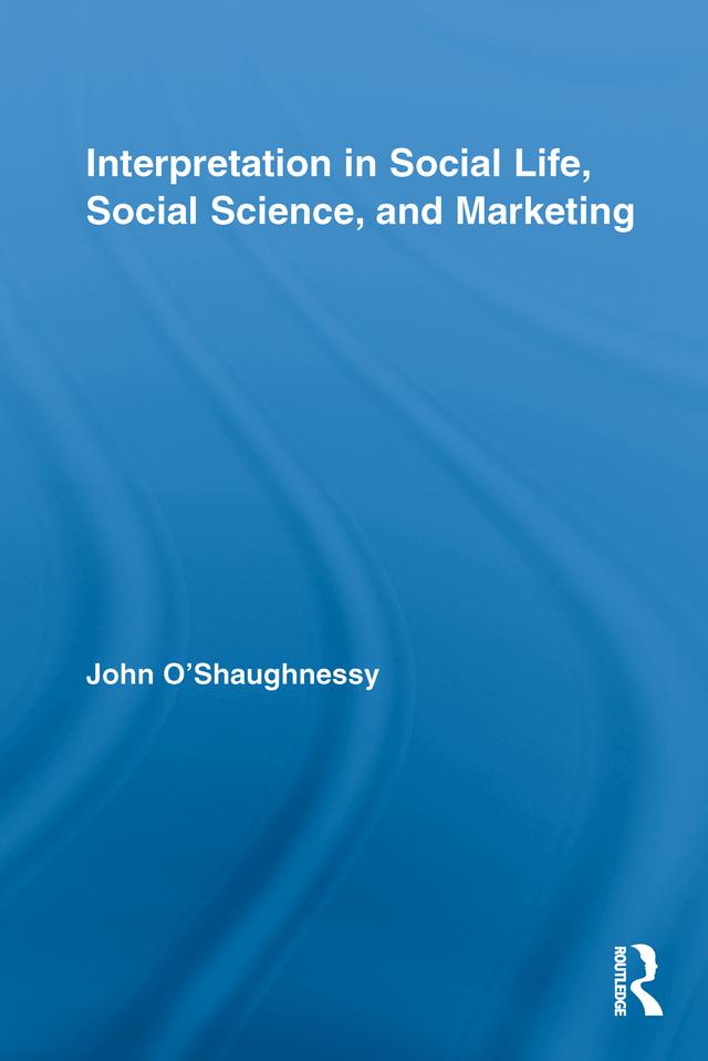 Interpretation in Social Life, Social Science, and Marketing by John O'Shaughnessy