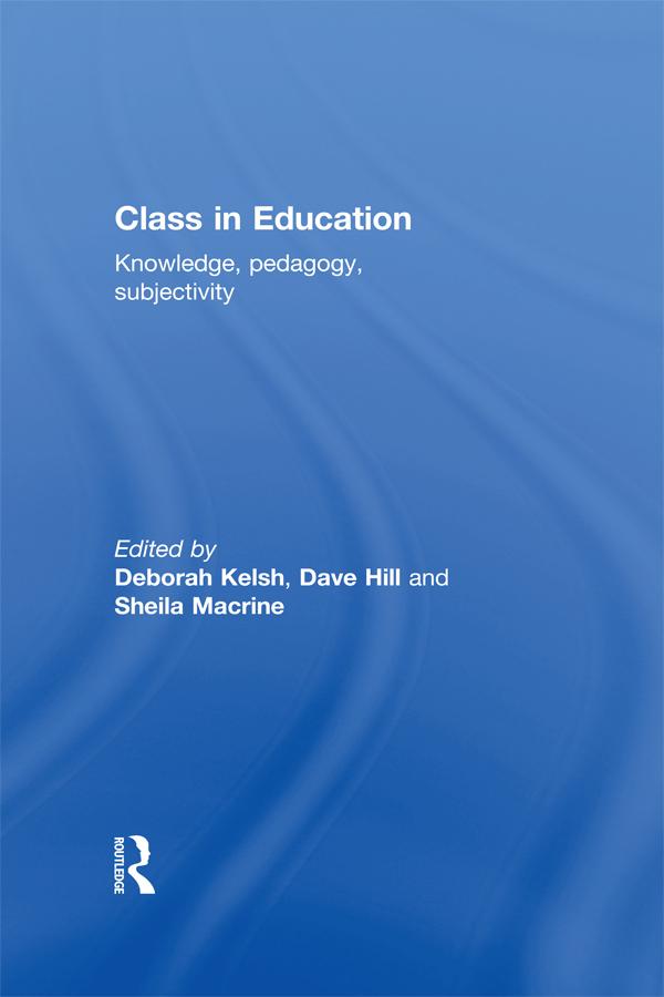 Class in Education by Dave Hill, Deborah Kelsh, Sheila Macrine