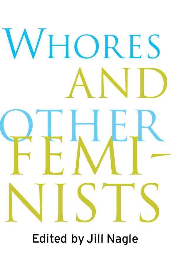 Whores and Other Feminists by Jill Nagle