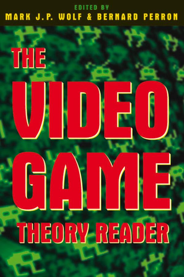 The Video Game Theory Reader by Bernard Perron, Mark J.P. Wolf