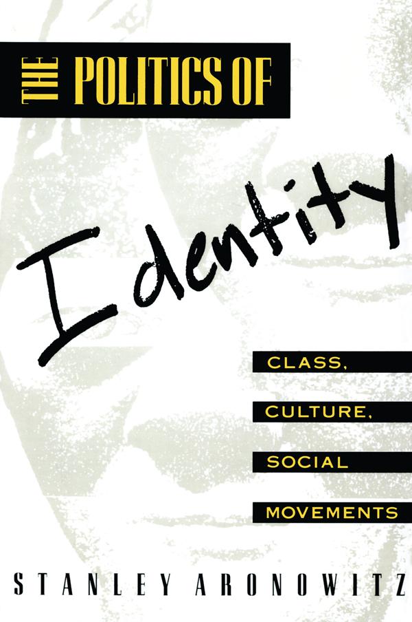 The Politics of Identity by Stanley Aronowitz
