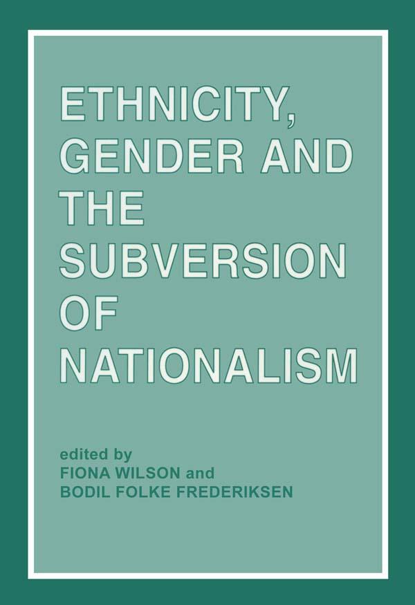 Ethnicity, Gender and the Subversion of Nationalism