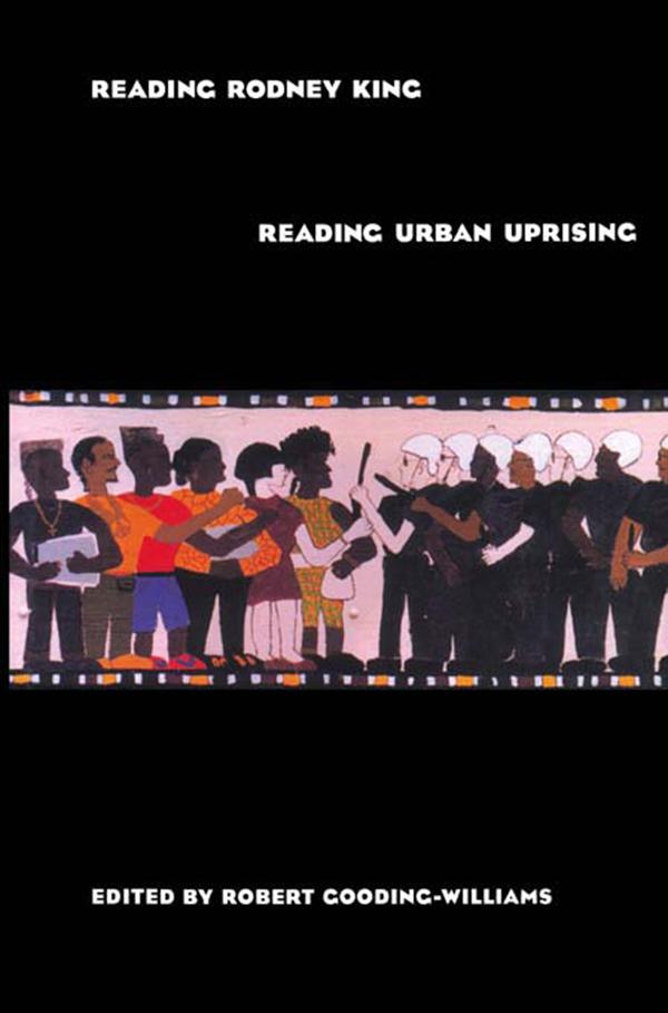 Reading Rodney King/Reading Urban Uprising by Robert Gooding-Williams