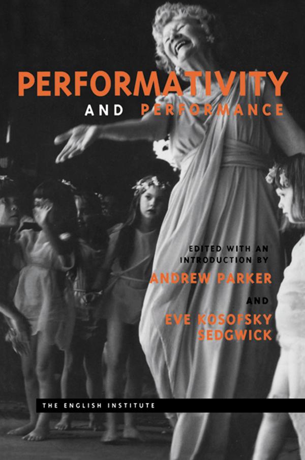 Performativity and Performance by Andrew Parker, Eve Kosofsky Sedgwick