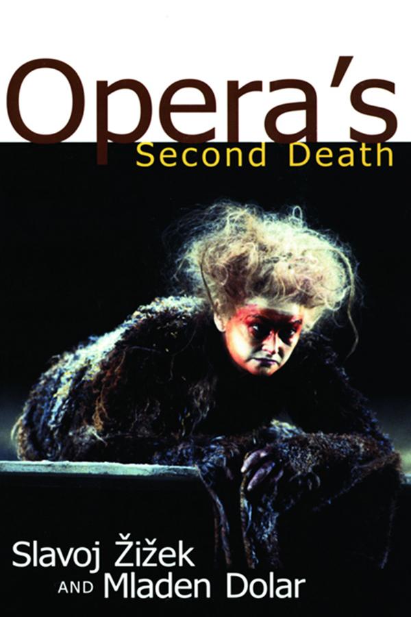 Opera's Second Death by Mladen Dolar, Slavoj Zizek