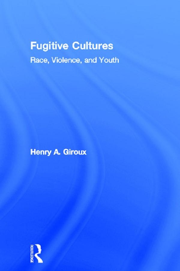 Fugitive Cultures by Henry A. Giroux