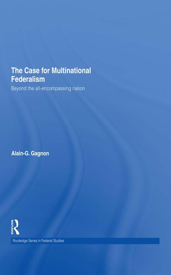 The Case for Multinational Federalism by Alain-G. Gagnon