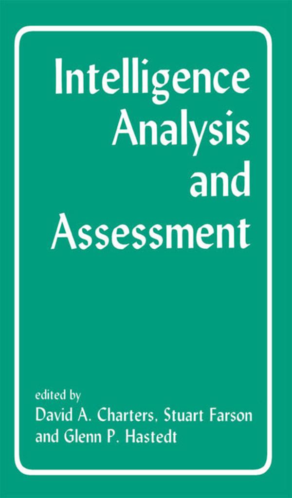 Intelligence Analysis and Assessment by David Charters, Glenn P. Hastedt, Stuart Farson