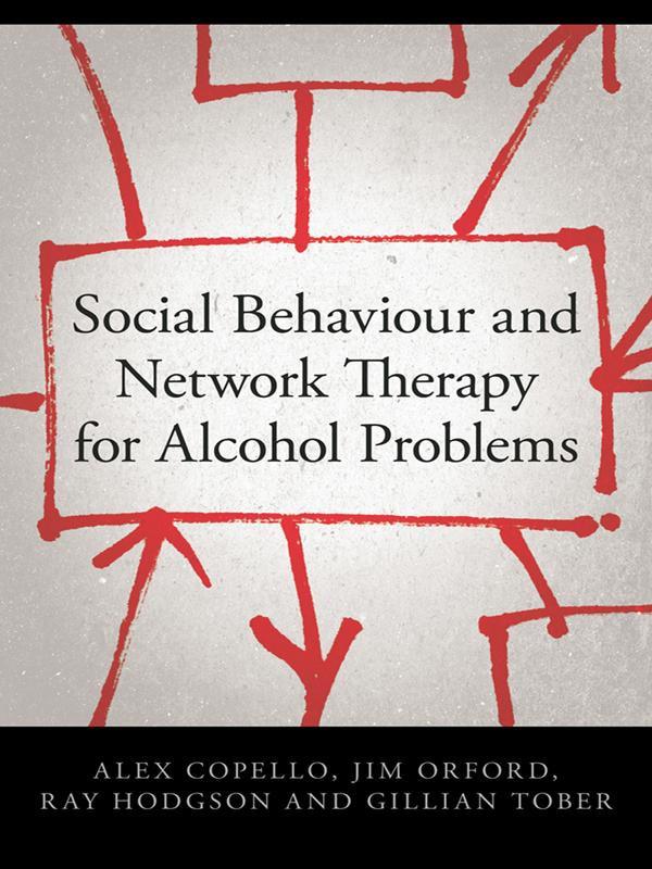 Social Behaviour and Network Therapy for Alcohol Problems by Alex Copello, Gillian Tober, Jim Orford, Ray Hodgson