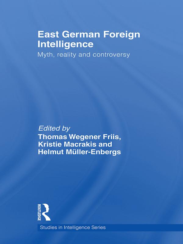 East German Foreign Intelligence by Helmut Müller-Enbergs, Kristie Macrakis, Thomas Wegener Friis