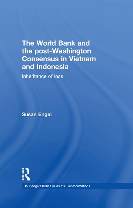The World Bank and the post-Washington Consensus in Vietnam and Indonesia by Susan Engel