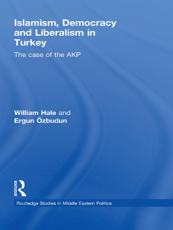 Islamism, Democracy and Liberalism in Turkey by Ergun Ozbudun, William Hale