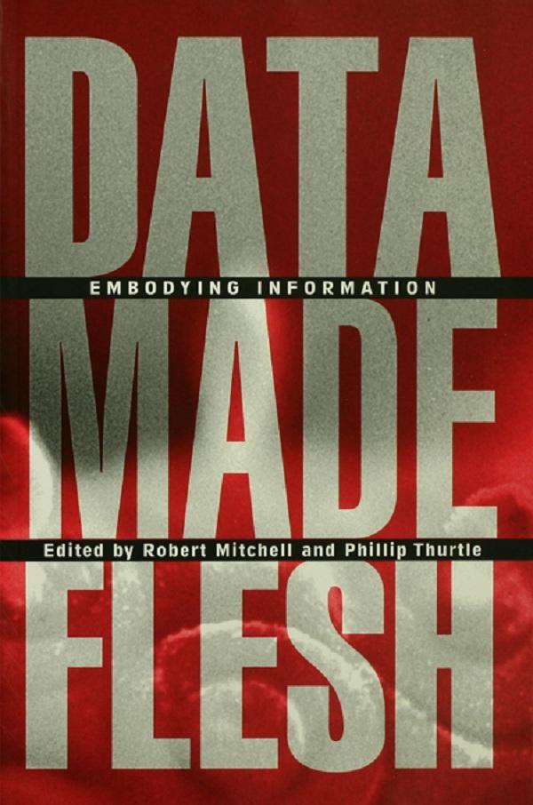 Data Made Flesh by Phillip Thurtle, Robert Mitchell